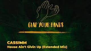 CASSIMM - House Ain't Givin Up (Extended Mix)