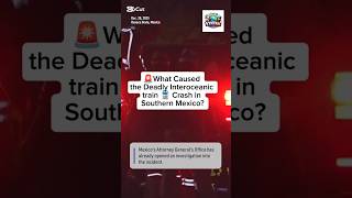 What Caused the Deadly Interoceanic Train Crash in Southern Mexico?#news