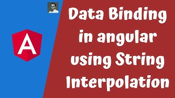 11. Implement Data Binding in the Angular. Understanding String Interpolation in the Html File.
