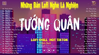 TƯỚNG QUÂN, THUYỀN QUYÊN LOFI -  Nhạc Lofi Chill Hot TikTok 2024 - Lofi Chill Nghe Là Nghiện