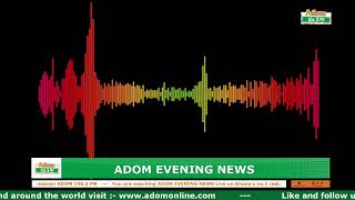 ADOM EVENING NEWS | NAKET KASIEBO | Friday 31st May 2024