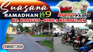 Meninjau Situasi Sore Ramadhan ke 9 dari "KP HANGUS ke SIMP3 KUMPULAN", Rabu 20 Maret 2024