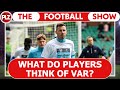 What do footballers really think of var  the football show w ryan mcgowan