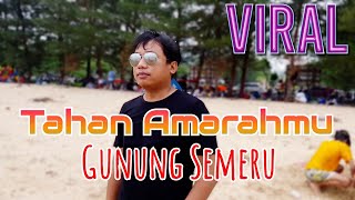 TAHAN AMARAHMU GUNUNG SEMERU || lagu ciptaan sendiri
