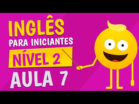 NÍVEL 2 - AULA 7 - INGLÊS PARA INICIANTES