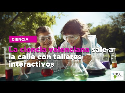 La Ciencia Valenciana Sale A La Calle Con Talleres Interactivos