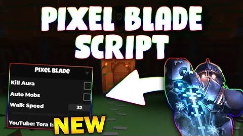 *NEW* Pixel Blade Script (PASTEBIN 2025) ( KILL AURA , AUTO MOBS , WALK SPEED )