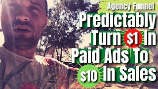 Agency Funnel - Predictably Turn $1 In Paid Ads To $10 In Sales