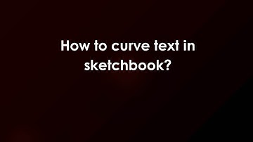How to curve text in sketchbook?
