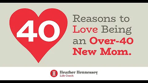 40 Reasons to Love Being an Over 40 New Mom Part 1