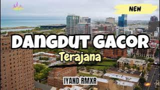 Dangdut Gacor _ TERAJANA || IYAND RMXR _ New 2024🌴🌴