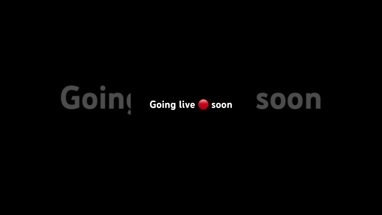 I Am Going To Go Live Soon