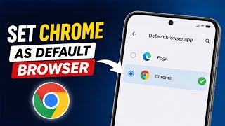 How to Set Google Chrome as Default Browser on Android Phone