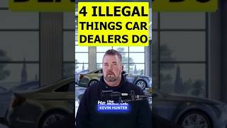 4 ILLEGAL THINGS CAR DEALERS DO… and YOU’LL NEVER KNOW IT Kevin Hunter