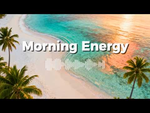 Glorious Morning Energy ☀️ | Tropical Chillout Music for a Beautiful Day