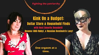 Kink On A Budget: Dollar Store & Household Finds (with Russian Dominatrix Lucy & Ruby)