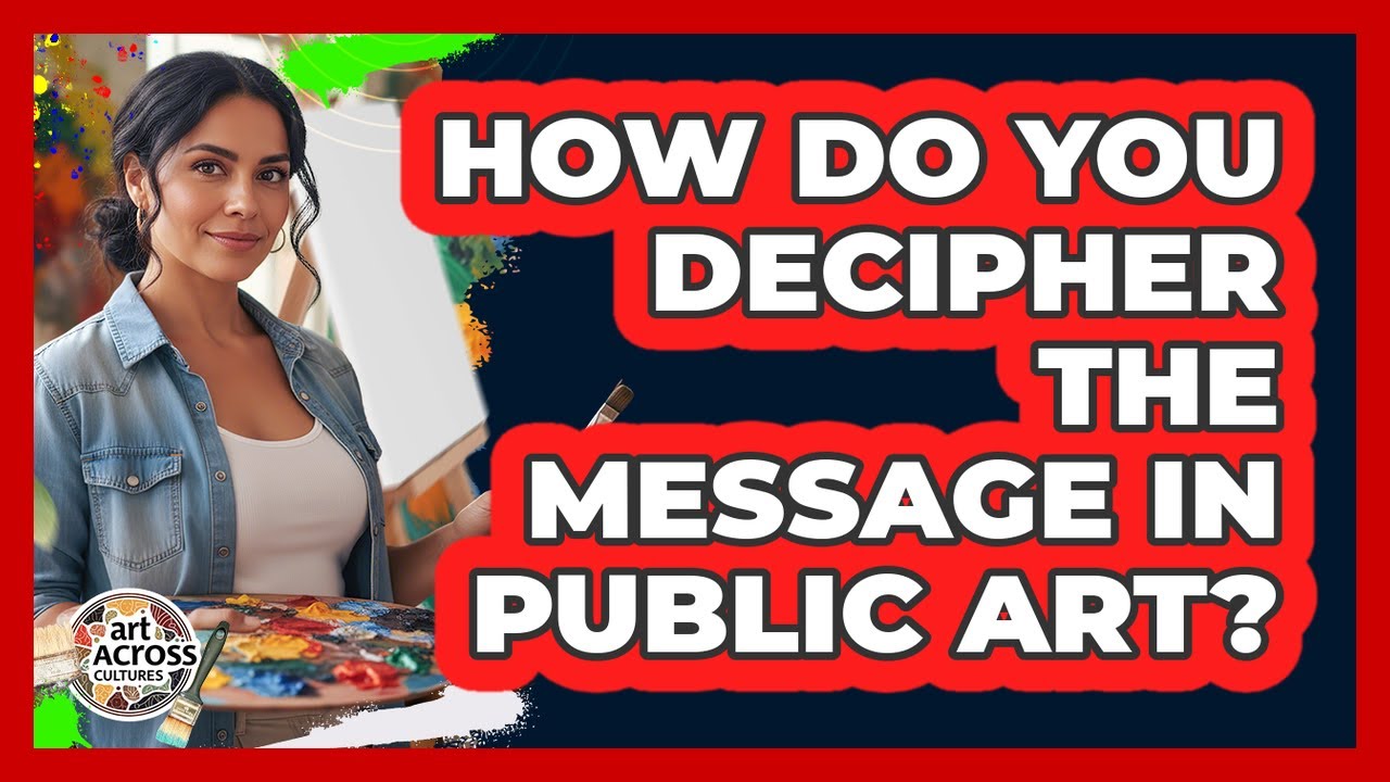How Do You Decipher The Message In Public Art? - YouTube