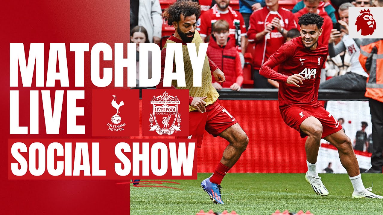Matchday Live Tottenham vs Liverpool Premier League build-up from North London
