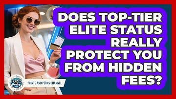 Does Top-tier Elite Status Really Protect You From Hidden Fees? - Points and Perks Channel