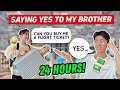 Saying yes to everything my brother wants for 24 hours omg regretted