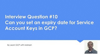 Interview Question #10 - Can you set an expiry date for Service Account Keys in GCP?