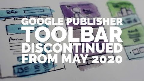 Google Publisher Toolbar Discontinued From May 2020
