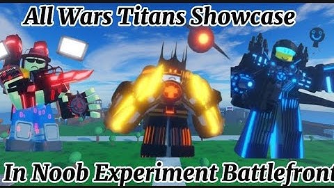 All Wars Titans Showcase In Noob Experiment Battlefront 