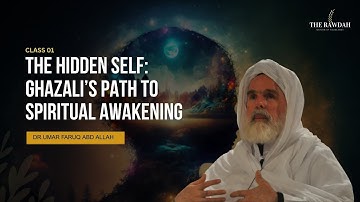 The Hidden Self: Ghazali’s Path to Spiritual Awakening - Class 01-  Dr.Umar Faruq Abd Allah