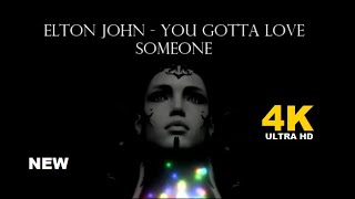 Elton John-  You Gotta Love Someone  (4K -Hd)