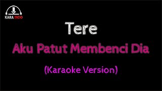 Tere Aku Patut Membenci Dia (Karaoke) (Karaindo)