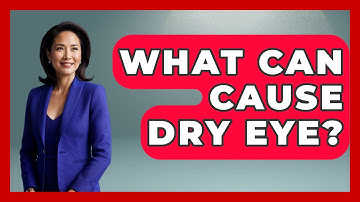 What Can Cause Dry Eye? - Optometry Knowledge Base