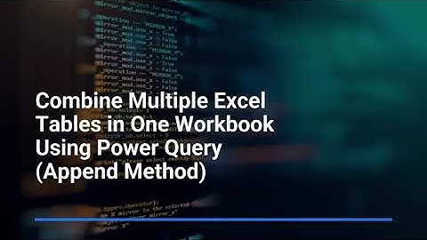 8. Combine Multiple Excel Tables in One Workbook Using Power Query Append Method