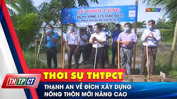 Thạnh An về đích xây dựng Nông thôn mới nâng cao | Cần Thơ TV
