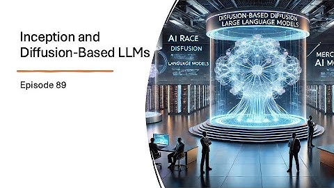 Episode 89 : Inception and Diffusion based LLMs