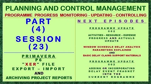 PCM P04 S23 - HOW TO EXPORT & IMPORT "XER" FILE FROM & TO PRIMAVERA P6 & ARCHIVING REPORT FILE