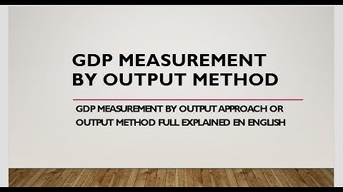 GDP Measurement By Output Method or Output Approach / How to Measure GDP By Output Method explained