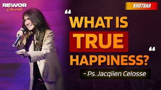 WHAT IS TRUE HAPPINESS | Ps. Jacqlien Celosse | KHOTBAH