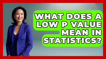 What Does A Low P Value Mean In Statistics? - The Friendly Statistician