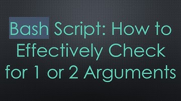 Bash Script: How to Effectively Check for 1 or 2 Arguments