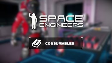 Space Engineers Tutorial: Consumables