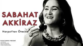 SABAHAT AKKİRAZ-HARPUT'TAN ÖTESİNE