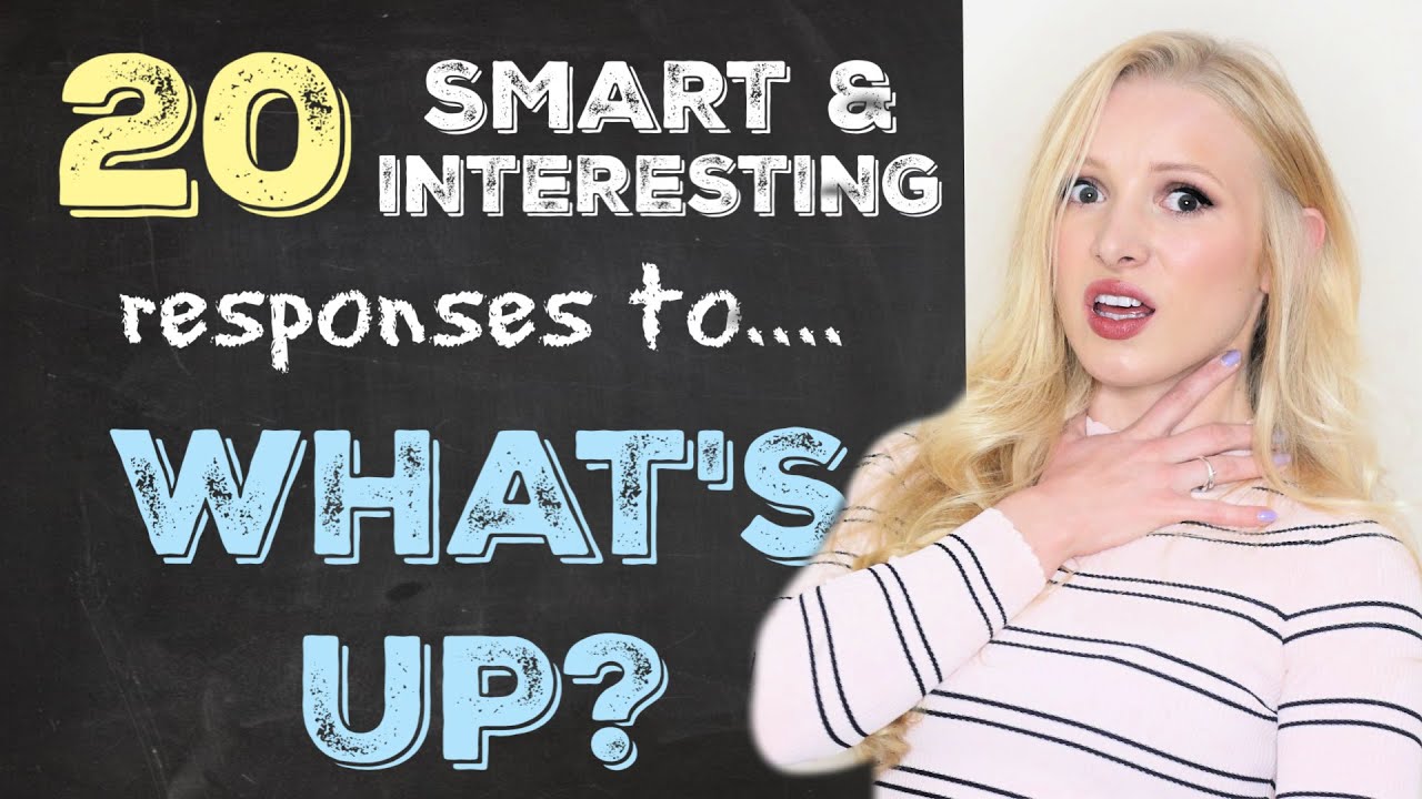 20 Smart \U0026 Interesting Ways To Respond To 'What'S Up?'