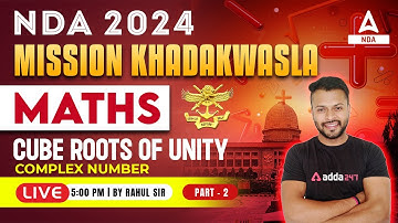 NDA 2024 Maths Classes | Mission Khadakwasla | Maths - Cube Roots Of Unity | Complex Number