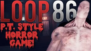 P.T. STYLE HORROR GAME! || Loop 86
