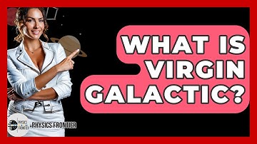 What Is Virgin Galactic? - Physics Frontier