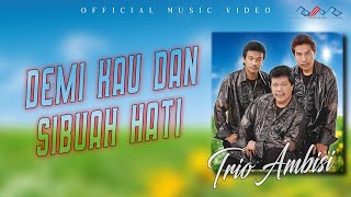 Trio Ambisi - Demi Kau Dan Sibuah Hati ( Official Musik Video )