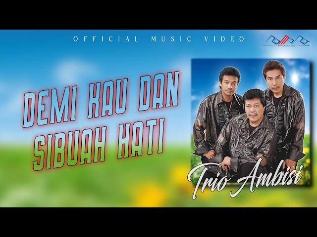 Trio Ambisi - Demi Kau Dan Sibuah Hati ( Official Musik Video ) class=