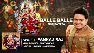 Devi bhajan: balle singer: pankaj raj music director: vinay vinayak
lyricist: tarun sagar album: shukra tera label: t-series if you like
the vide...