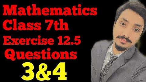 Mathematics 7th unit 12 exercise 12.5 questions 3&4