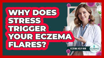 Why Does Stress Trigger Your Eczema Flares? - Eczema Help Hub